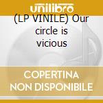 (LP VINILE) Our circle is vicious cd