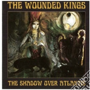 Wounded Kings - The Shadow Over Atlantis cd musicale di The Wounded kings