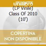 (LP Vinile) Class Of 2010 (10') cd