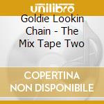 Goldie Lookin Chain - The Mix Tape Two cd