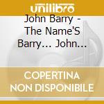 John Barry - The Name'S Barry... John Barry cd