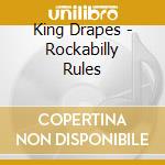 King Drapes - Rockabilly Rules cd musicale di King Drapes