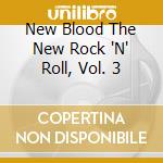 New Blood The New Rock 'N' Roll, Vol. 3 cd musicale di V/A
