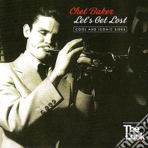 Chet Baker - Let's Get Lost cd musicale di Chet Baker