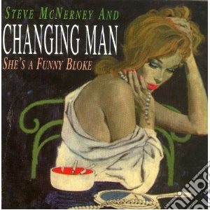Steve Mcnerney And Changing Man - She's A Funny Bloke cd musicale di Steve Mcnerney And Changing Man