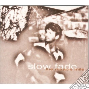 Miracle Mile - Slow Fade cd musicale di MIRACLE MILE