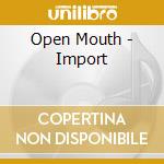 Open Mouth - Import