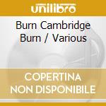 Burn Cambridge Burn / Various cd