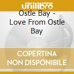 Ostle Bay - Love From Ostle Bay cd