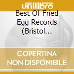 Best Of Fried Egg Records (Bristol 1979-1980) cd
