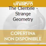 The Clientele - Strange Geometry cd musicale di CLIENTELE
