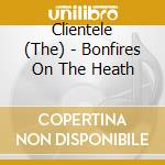 Clientele (The) - Bonfires On The Heath