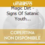 Magic Dirt - Signs Of Satanic Youth [Digipak] cd