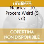 Meanies - 10 Procent Weird (5 Cd) cd