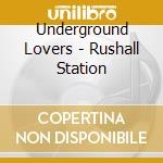 Underground Lovers - Rushall Station cd