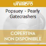 Popsuey - Pearly Gatecrashers cd