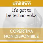 It's got to be techno vol.2 cd