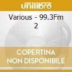 Various - 99.3Fm 2 cd