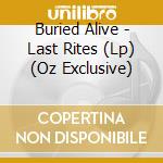Buried Alive - Last Rites (Lp) (Oz Exclusive) cd