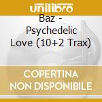 Baz - Psychedelic Love (10+2 Trax) cd