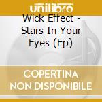 Wick Effect - Stars In Your Eyes  (Ep) cd musicale di Wick Effect