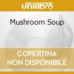 Mushroom Soup cd