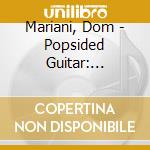 Mariani, Dom - Popsided Guitar: Anthology (2Cd) cd musicale di DOM MARIANI