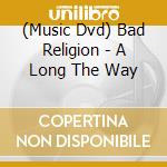(Music Dvd) Bad Religion - A Long The Way cd