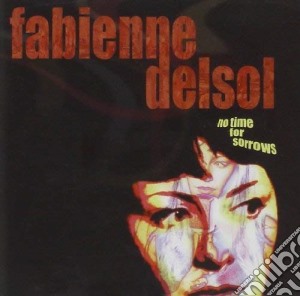 Fabienne Del Sol - No Time For Sorrows cd musicale di Fabienne Del Sol