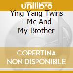 Ying Yang Twins - Me And My Brother cd