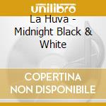 La Huva - Midnight Black & White