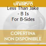 Less Than Jake - B Is For B-Sides cd