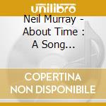 Neil Murray - About Time : A Song Collection cd