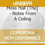 Mess Hall (The) - Notes From A Ceiling cd musicale di Mess Hall The