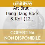 Art Brut - Bang Bang Rock & Roll (12 Trax) cd
