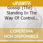 Gossip (The) - Standing In The Way Of Control (2 Cd) cd musicale di Gossip