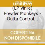 (LP Vinile) Powder Monkeys - Outta Control Rock'N Roll vinile