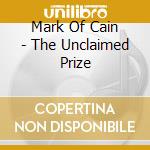 Mark Of Cain - The Unclaimed Prize cd