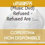 (Music Dvd) Refused - Refused Are : F*Cking Dead  (Dvd / Ntsc 0) cd