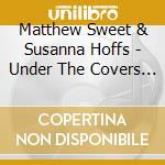 Matthew Sweet & Susanna Hoffs - Under The Covers Vol.1 (+1 Trax)(Digipack) cd musicale di Matthew Sweet & Susanna Hoffs