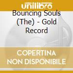 Bouncing Souls (The) - Gold Record cd musicale di Bouncing Souls