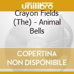 Crayon Fields (The) - Animal Bells cd