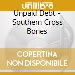 Unpaid Debt - Southern Cross Bones cd