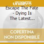 Escape The Fate - Dying Is The Latest Fashion cd musicale di Escape The Fate