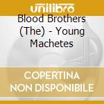 Blood Brothers (The) - Young Machetes cd