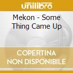 Mekon - Some Thing Came Up cd