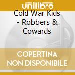Cold War Kids - Robbers & Cowards cd