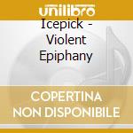 Icepick - Violent Epiphany cd