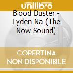 Blood Duster - Lyden Na (The Now Sound) cd