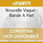 Nouvelle Vague - Bande A Part cd